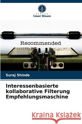 Interessenbasierte kollaborative Filterung Empfehlungsmaschine Suraj Shinde 9786204086095