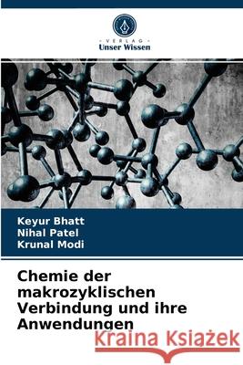 Chemie der makrozyklischen Verbindung und ihre Anwendungen Keyur Bhatt, Nihal Patel, Krunal Modi 9786204086613 Verlag Unser Wissen