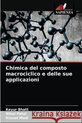 Chimica del composto macrociclico e delle sue applicazioni Keyur Bhatt Nihal Patel Krunal Modi 9786204086644 Edizioni Sapienza