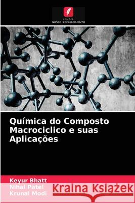 Química do Composto Macrociclico e suas Aplicações Keyur Bhatt, Nihal Patel, Krunal Modi 9786204086651