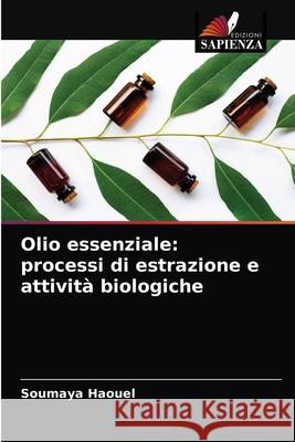 Olio essenziale: processi di estrazione e attività biologiche Haouel, Soumaya 9786204087313