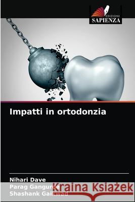 Impatti in ortodonzia Nihari Dave, Parag Gangurde, Shashank Gaikwad 9786204087733 Edizioni Sapienza