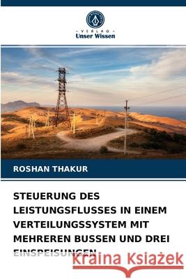 Steuerung Des Leistungsflusses in Einem Verteilungssystem Mit Mehreren Bussen Und Drei Einspeisungen Roshan Thakur 9786204087948