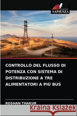 Controllo del Flusso Di Potenza Con Sistema Di Distribuzione a Tre Alimentatori a Più Bus Thakur, Roshan 9786204088020