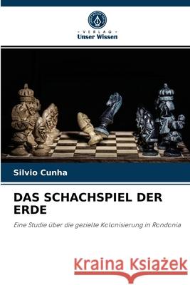 Das Schachspiel Der Erde Silvio Cunha 9786204088174 Verlag Unser Wissen
