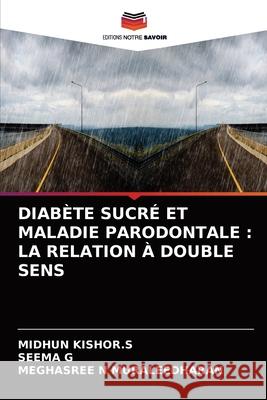 Diabète Sucré Et Maladie Parodontale: La Relation À Double Sens Kishor S., Midhun 9786204088433 Editions Notre Savoir