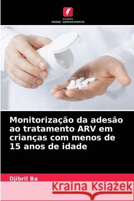 Monitorização da adesão ao tratamento ARV em crianças com menos de 15 anos de idade Djibril Ba 9786204089157