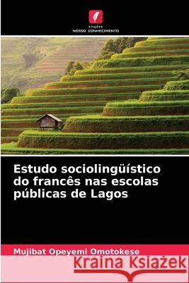 Estudo sociolingüístico do francês nas escolas públicas de Lagos Mujibat Opeyemi Omotokese 9786204089225 Edicoes Nosso Conhecimento