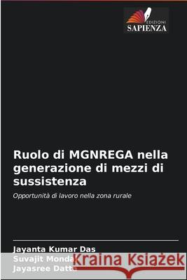 Ruolo di MGNREGA nella generazione di mezzi di sussistenza Jayanta Kumar Das Suvajit Mondal Jayasree Datta 9786204089690 Edizioni Sapienza