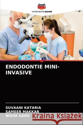 Endodontie Mini-Invasive Suvaani Kataria Sameer Makkar Nisha Garg 9786204090078