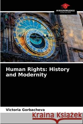 Human Rights: History and Modernity Victoria Gorbacheva 9786204090160 Our Knowledge Publishing