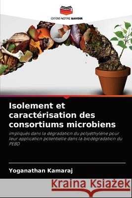 Isolement et caractérisation des consortiums microbiens Kamaraj, Yoganathan 9786204090252