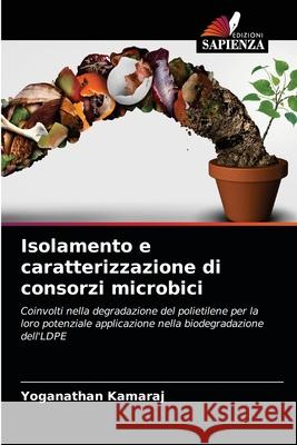 Isolamento e caratterizzazione di consorzi microbici Yoganathan Kamaraj 9786204090269