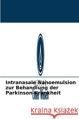 Intranasale Nanoemulsion zur Behandlung der Parkinson-Krankheit Shobhit Kumar 9786204090313
