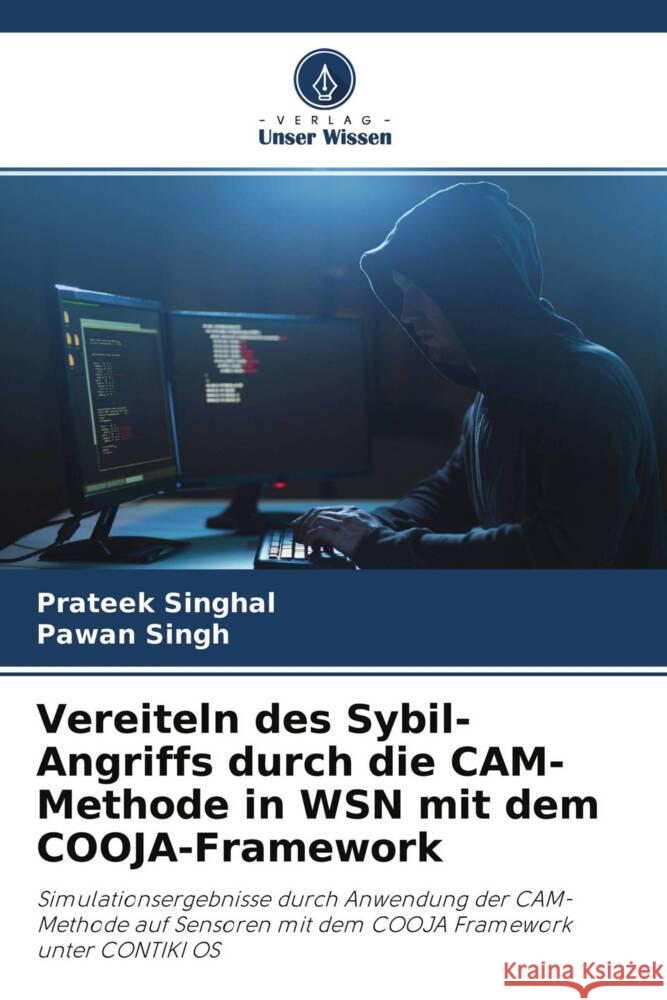 Vereiteln des Sybil-Angriffs durch die CAM-Methode in WSN mit dem COOJA-Framework Singhal, Prateek, Singh, Pawan 9786204090382
