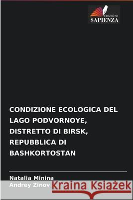 Condizione Ecologica del Lago Podvornoye, Distretto Di Birsk, Repubblica Di Bashkortostan Natalia Minina Andrey Zinov 9786204090511