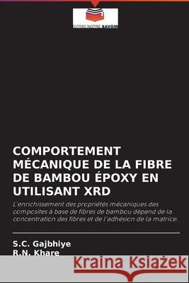 Comportement Mécanique de la Fibre de Bambou Époxy En Utilisant Xrd Gajbhiye, S. C. 9786204090801