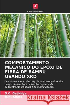 Comportamento Mecânico Do Epóxi de Fibra de Bambu Usando Xrd S C Gajbhiye, Khare, R N 9786204090825