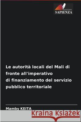 Le autorità locali del Mali di fronte all'imperativo di finanziamento del servizio pubblico territoriale Keita, Mamby 9786204090870