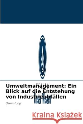 Umweltmanagement: Ein Blick auf die Entstehung von Industrieabfällen Josinaldo Dias 9786204090986 Verlag Unser Wissen