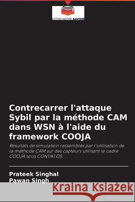 Contrecarrer l'attaque Sybil par la méthode CAM dans WSN à l'aide du framework COOJA Singhal, Prateek 9786204091228