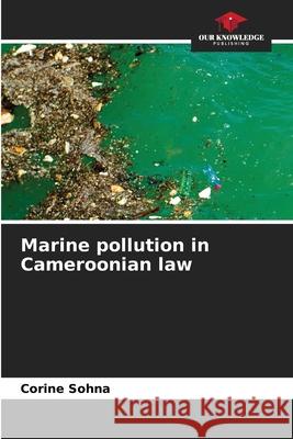 Marine pollution in Cameroonian law Corine Sohna 9786204091334