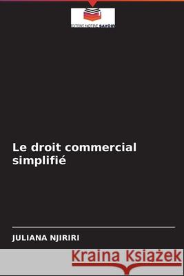 Le droit commercial simplifié Juliana Njiriri 9786204091747 Editions Notre Savoir