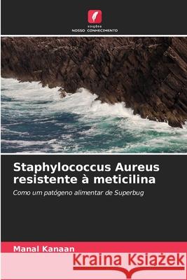 Staphylococcus Aureus resistente à meticilina Manal Kanaan 9786204091822