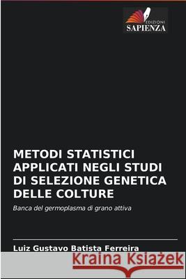 Metodi Statistici Applicati Negli Studi Di Selezione Genetica Delle Colture Luiz Gustavo Batista Ferreira 9786204091938 Edizioni Sapienza