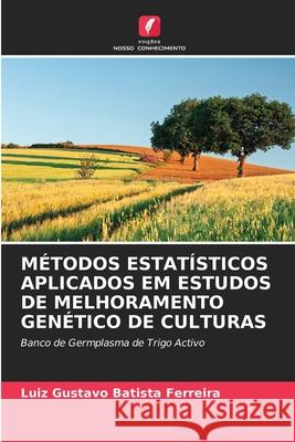 Métodos Estatísticos Aplicados Em Estudos de Melhoramento Genético de Culturas Luiz Gustavo Batista Ferreira 9786204091945 Edicoes Nosso Conhecimento