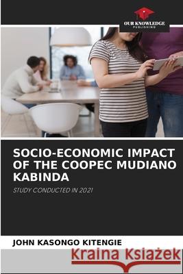 Socio-Economic Impact of the Coopec Mudiano Kabinda John Kasong 9786204092034 Our Knowledge Publishing