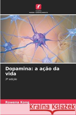 Dopamina: a ação da vida Rowena Kong 9786204092256