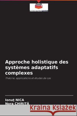 Approche holistique des systèmes adaptatifs complexes Ionuţ Nica, Nora Chirita 9786204092522 Editions Notre Savoir