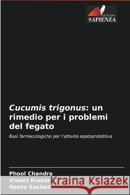 Cucumis trigonus: un rimedio per i problemi del fegato Phool Chandra, Vineet Kumar, Neetu Sachan 9786204092706