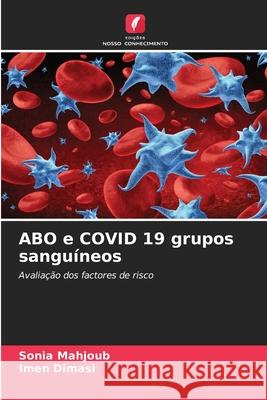 ABO e COVID 19 grupos sanguíneos Sonia Mahjoub, Imen Dimasi 9786204092782 Edicoes Nosso Conhecimento