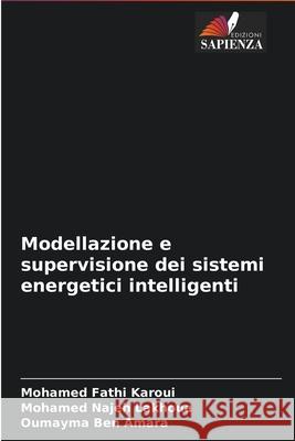 Modellazione e supervisione dei sistemi energetici intelligenti Mohamed Fathi Karoui, Mohamed Najeh Lakhoua, Oumayma Ben Amara 9786204092997 Edizioni Sapienza