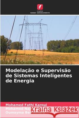 Modelação e Supervisão de Sistemas Inteligentes de Energia Mohamed Fathi Karoui, Mohamed Najeh Lakhoua, Oumayma Ben Amara 9786204093000 Edicoes Nosso Conhecimento