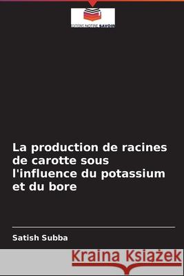 La production de racines de carotte sous l'influence du potassium et du bore Satish Subba 9786204093574