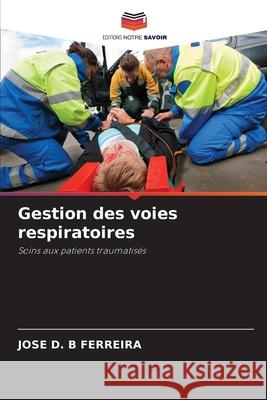 Gestion des voies respiratoires Jose D B Ferreira 9786204093918