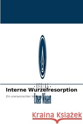 Interne Wurzelresorption Dr Shivani Chavan, Dr Varsha Pandit 9786204094076 Verlag Unser Wissen