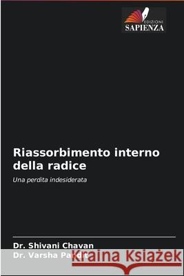 Riassorbimento interno della radice Dr Shivani Chavan, Dr Varsha Pandit 9786204094090 Edizioni Sapienza