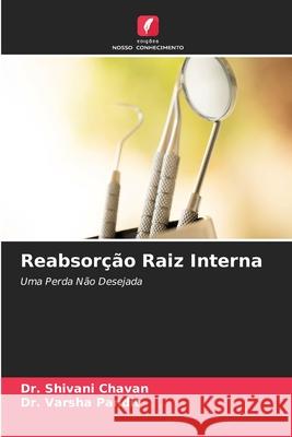 Reabsorção Raiz Interna Dr Shivani Chavan, Dr Varsha Pandit 9786204094113 Edicoes Nosso Conhecimento