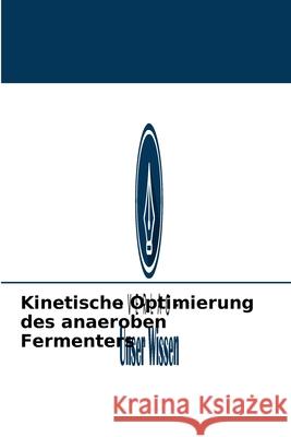 Kinetische Optimierung des anaeroben Fermenters Supriya Rajaram 9786204094373