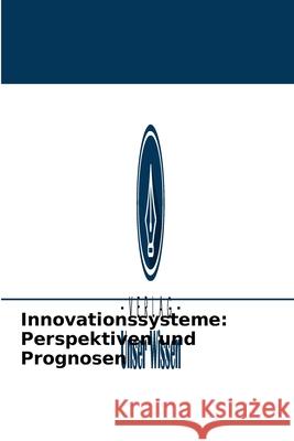 Innovationssysteme: Perspektiven und Prognosen Oleg Figovsky, Valery Gumarov 9786204095080 Verlag Unser Wissen