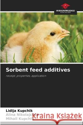 Sorbent feed additives Lidija Kupchik, Alina Nikolajchuk, Mihail Kupchik 9786204095271