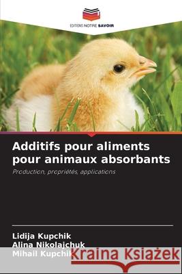 Additifs pour aliments pour animaux absorbants Lidija Kupchik, Alina Nikolajchuk, Mihail Kupchik 9786204095295