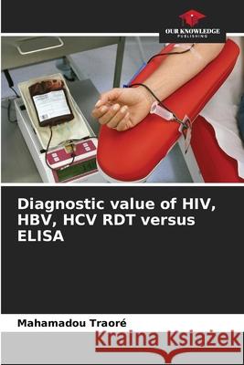 Diagnostic value of HIV, HBV, HCV RDT versus ELISA Mahamadou Traore 9786204095370 Our Knowledge Publishing