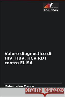 Valore diagnostico di HIV, HBV, HCV RDT contro ELISA Mahamadou Traore 9786204095394 Edizioni Sapienza