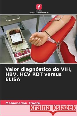 Valor diagnóstico do VIH, HBV, HCV RDT versus ELISA Mahamadou Traore 9786204095400 Edicoes Nosso Conhecimento