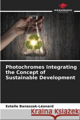 Photochromes Integrating the Concept of Sustainable Development Estelle Banaszak-Léonard 9786204096117